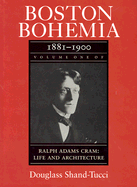 Boston Bohemia, 1881-1990: Ralph Adams Cram; Life and Architecture