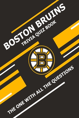 Boston Bruins Trivia Quiz Book: The One With All The Questions - Ziebell, Scott