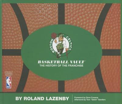 Boston Celtics Basketball Vault: The History of a Proud Franchise - Lazenby, Roland