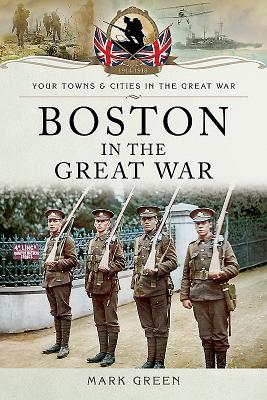 Boston in the Great War - Green, Mark