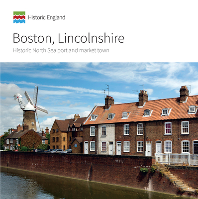 Boston, Lincolnshire: Historic North Sea port and market town - Minnis, John, and Carmichael, Katie, and Fletcher, Clive