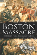 Boston Massacre: A History from Beginning to End