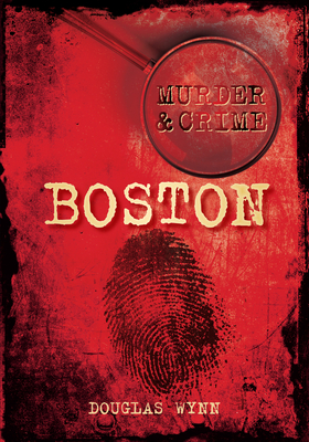 Boston Murder & Crime - Wynn, Douglas