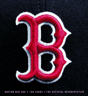 Boston Red Sox: 100 Years: The Official Retrospective