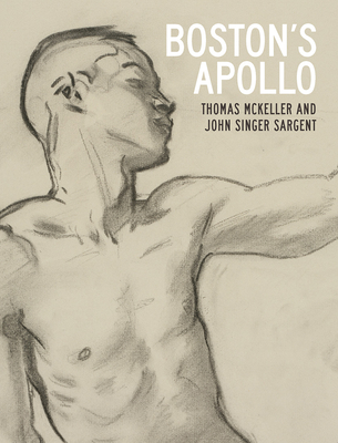 Boston's Apollo: Thomas McKeller and John Singer Sargent - Silver, Nathaniel (Editor), and Fairbrother, Trevor (Contributions by), and Fisher, Paul (Contributions by)