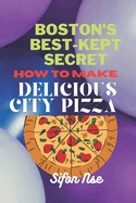 BOSTON's BEST-KEPT SECRET.: How to Make Delicious City Pizza.
