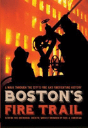 Boston's Fire Trail:: A Walk Through the City's Fire and Firefighting History