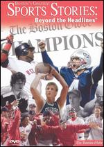 Boston's Greatest Sports Stories: Beyond the Headlines - 