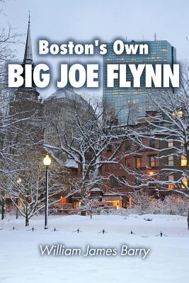 Boston's Own BIG JOE FLYNN - Barry, William James