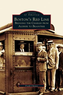 Boston's Red Line: Bridging the Charles from Alewife to Briantree - Cheney, Frank