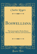 Boswelliana: The Commonplace Book of James Boswell; With a Memoir and Annotations (Classic Reprint)