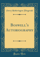 Boswell's Autobiography (Classic Reprint)