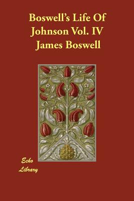 Boswell's Life of Johnson Vol. IV - Boswell, James, and Hill, George Birkbeck (Editor)