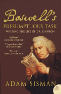 Boswell's Presumptuous Task: Writing the Life of Dr Johnson - Sisman, Adam
