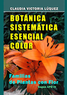 Botnica Sistemtica Esencial Color.: Familias de Plantas con Flor. Segn APG IV.