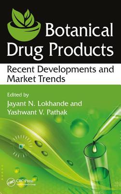 Botanical Drug Products: Recent Developments and Market Trends - Lokhande, Jayant N. (Editor), and Pathak, Yashwant V. (Editor)