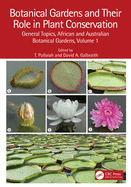 Botanical Gardens and Their Role in Plant Conservation: General Topics, African and Australian Botanical Gardens, Volume 1