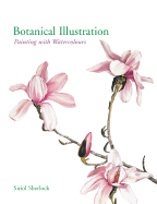 Botanical Illustration: Painting with Watercolours - Sherlock, Siriol
