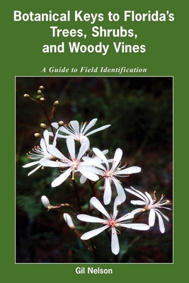 Botanical Keys to Florida's Trees, Shrubs, and Woody Vines - Nelson, Gil