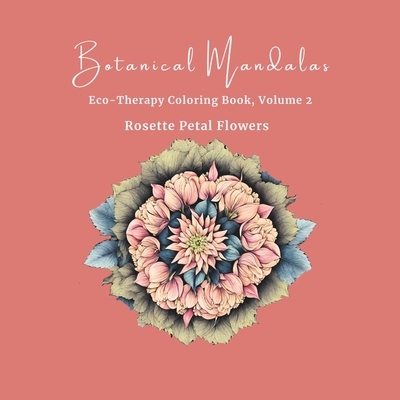 Botanical Mandalas, Volume 1: Eco-Therapy Coloring Book, Volume 2 - Steller, Jenifer J