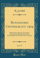 Botanisches Centralblatt, 1904, Vol. 97: Referirendes Organ Der Association Internationale Des Botanistes Fr Das Gesammtgebiet Der Botanik; Neue Litteratur (Classic Reprint)