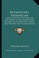 Botanisches Vademecum: Kurz Gefasster Leitfaden Zur Einuhrung In Das Studium Der Botanik Fur Studierende, Lehrer Und Freunde Der Pflanzenkunde (1904)