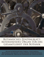 Botanisches Zentralblatt; Referierendes Organ Fur Das Gesamtgebiet Der Botanik