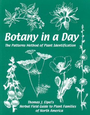 Botany in a Day: The Patterns Method of Plant Identification - Elpel, Thomas J