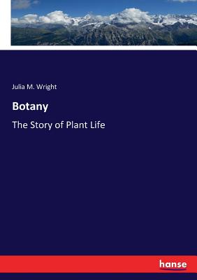 Botany: The Story of Plant Life - Wright, Julia M