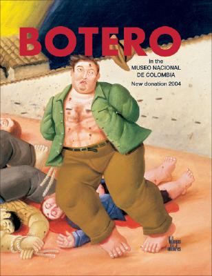 Botero: In the Museo Nacional de Colombia: New Donation 2004 - Villegas, Benjamin (Editor), and Hyde, J (Photographer), and Gonzalez, Beatriz (Text by)