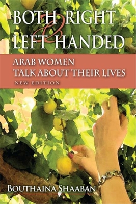 Both Right and Left Handed: Arab Women Talk about Their Lives - Shaaban, Bouthaina