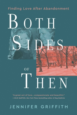 Both Sides of Then: Finding Love After Abandonment - Griffith, Jennifer