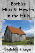 Bothies, Huts & Howffs in the Hills: Perthshire & Angus