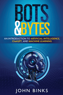 Bots & Bytes: An Introduction to Artificial Intelligence, ChatGPT, and Machine Learning