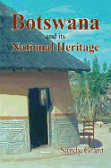 Botswana and it's National Heritage - Grant, Sandy