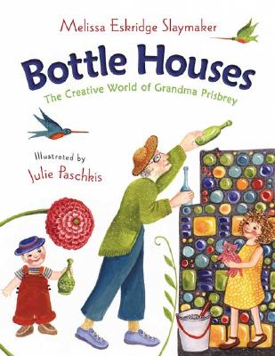Bottle Houses: The Creative World of Grandma Prisbrey - Slaymaker, Melissa Eskridge