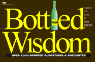 Bottled Wisdom: Over 1,000 Spirited Quotations & Anecdotes