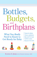 Bottles, Budgets, and Birthplans: What You Really Need to Know to Get Ready for Baby - Jones, Katina Z, and Iannelli, Vincent, MD