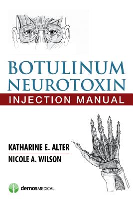 Botulinum Neurotoxin Injection Manual - Alter, Katharine E, MD, and Wilson, Nicole A, PhD, MD