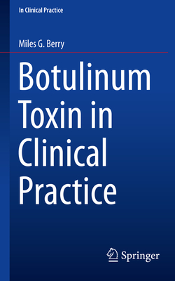 Botulinum Toxin in Clinical Practice - Berry, Miles G