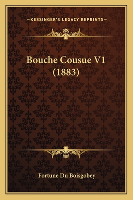 Bouche Cousue V1 (1883) - Boisgobey, Fortune Du