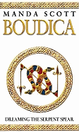 Boudica: Dreaming The Serpent Spear: (Boudica 4):  An arresting and spell-binding historical epic which brings Iron-Age Britain to life