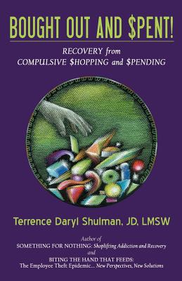 Bought Out and Spent! Recovery from Compulsive Shopping & Spending - Shulman, Terrence Daryl