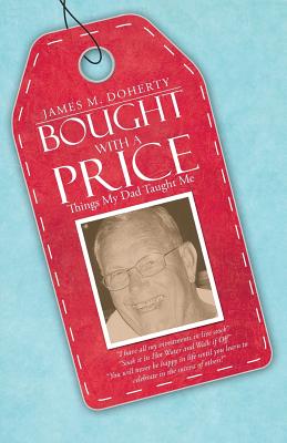 Bought with a Price: Things My Dad Taught Me - Doherty, James M