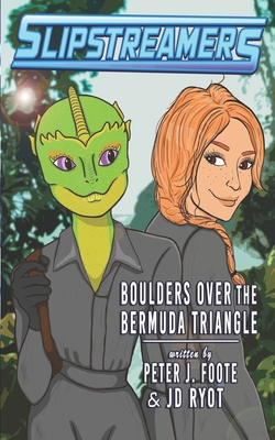Boulders Over the Bermuda Triangle: A Slipstreamers Adventure - Foote, Peter, and Ryot, Jd