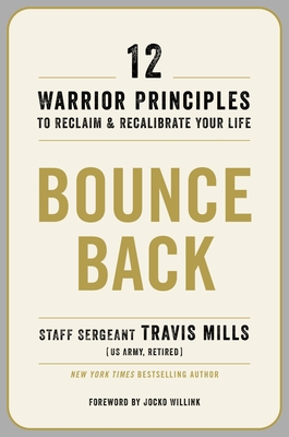 Bounce Back: 12 Warrior Principles to Reclaim and Recalibrate Your Life - Mills, Travis