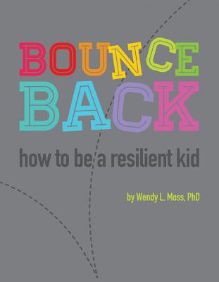 Bounce Back: How to Be a Resilient Kid - Moss, Wendy L.