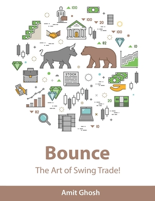 Bounce: The Art of Swing Trade! - Ghosh, Amit
