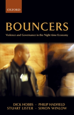 Bouncers: Violence and Governance in the Night-Time Economy - Hobbs, Dick, and Hadfield, Philip, and Lister, Stuart