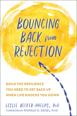 Bouncing Back from Rejection: Build the Resilience You Need to Get Back Up When Life Knocks You Down - Becker-Phelps, Leslie, Ph.D